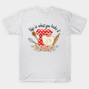 Life Is What You Bake It, Funny Kitchen, Kitchen Lovers, Retro Kitchen, Cooking Lovers, Baking Lovers T-Shirt